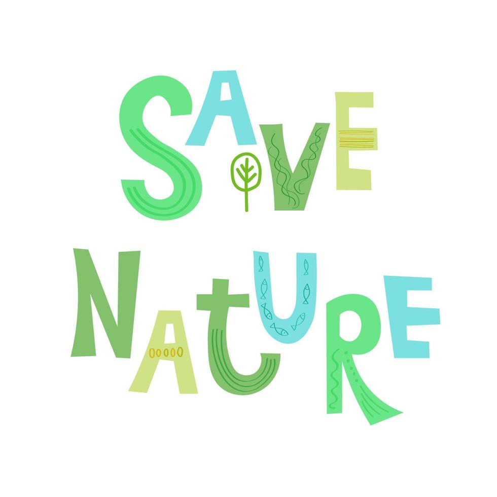 Save nature inscription.Vector eco illustration for a social poster, banner or card on the theme of saving the planet.Make a daily earth day vector
