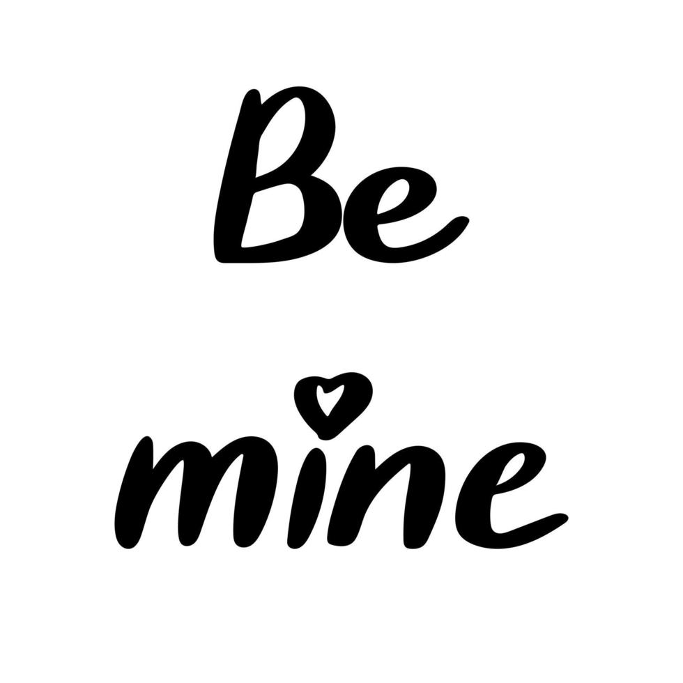 Hand written lettering isolated on white background. Be mine quote. Vector illustration