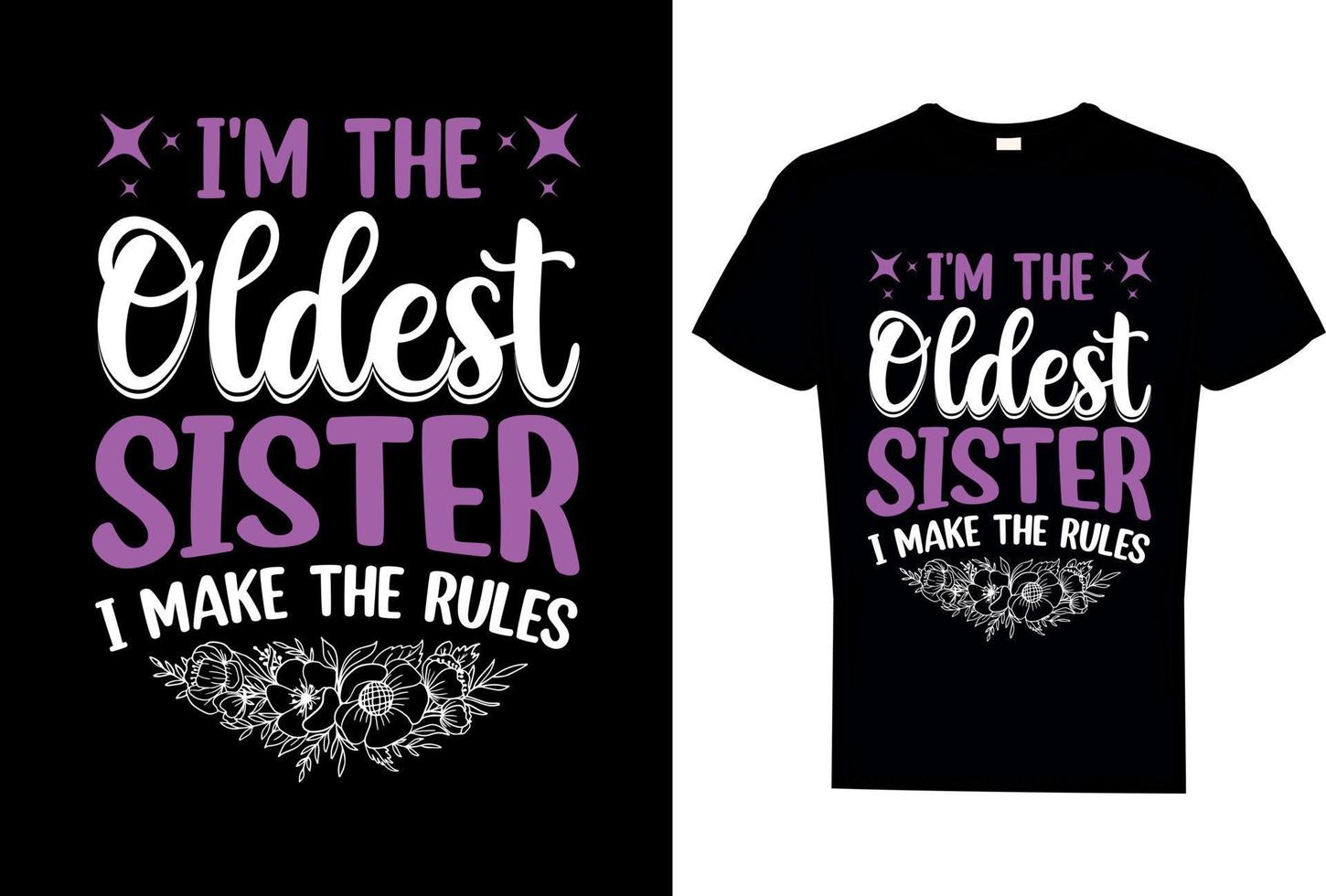 I'm the oldest sister i make the rules t shirt vector