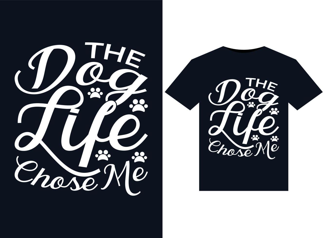 The Dog Life Chose Me illustrations for print-ready T-Shirts design vector