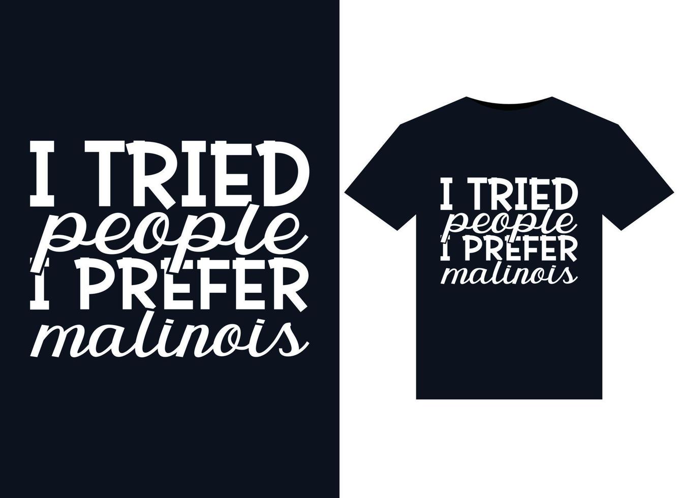 I Tried People I Prefer Malinois illustrations for print-ready T-Shirts design vector