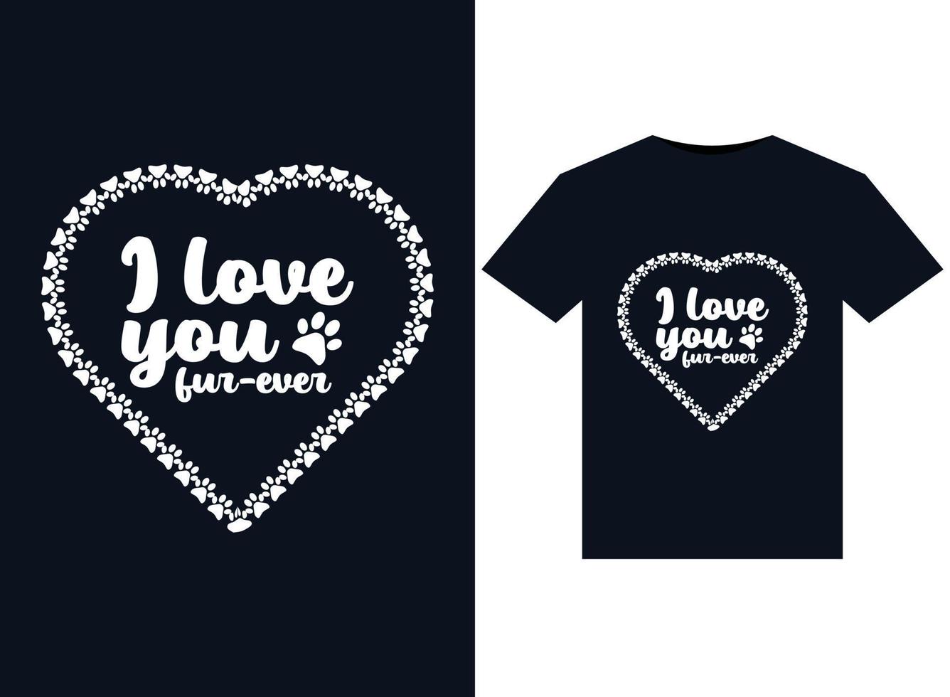 I love you fur-ever illustrations for print-ready T-Shirts design vector