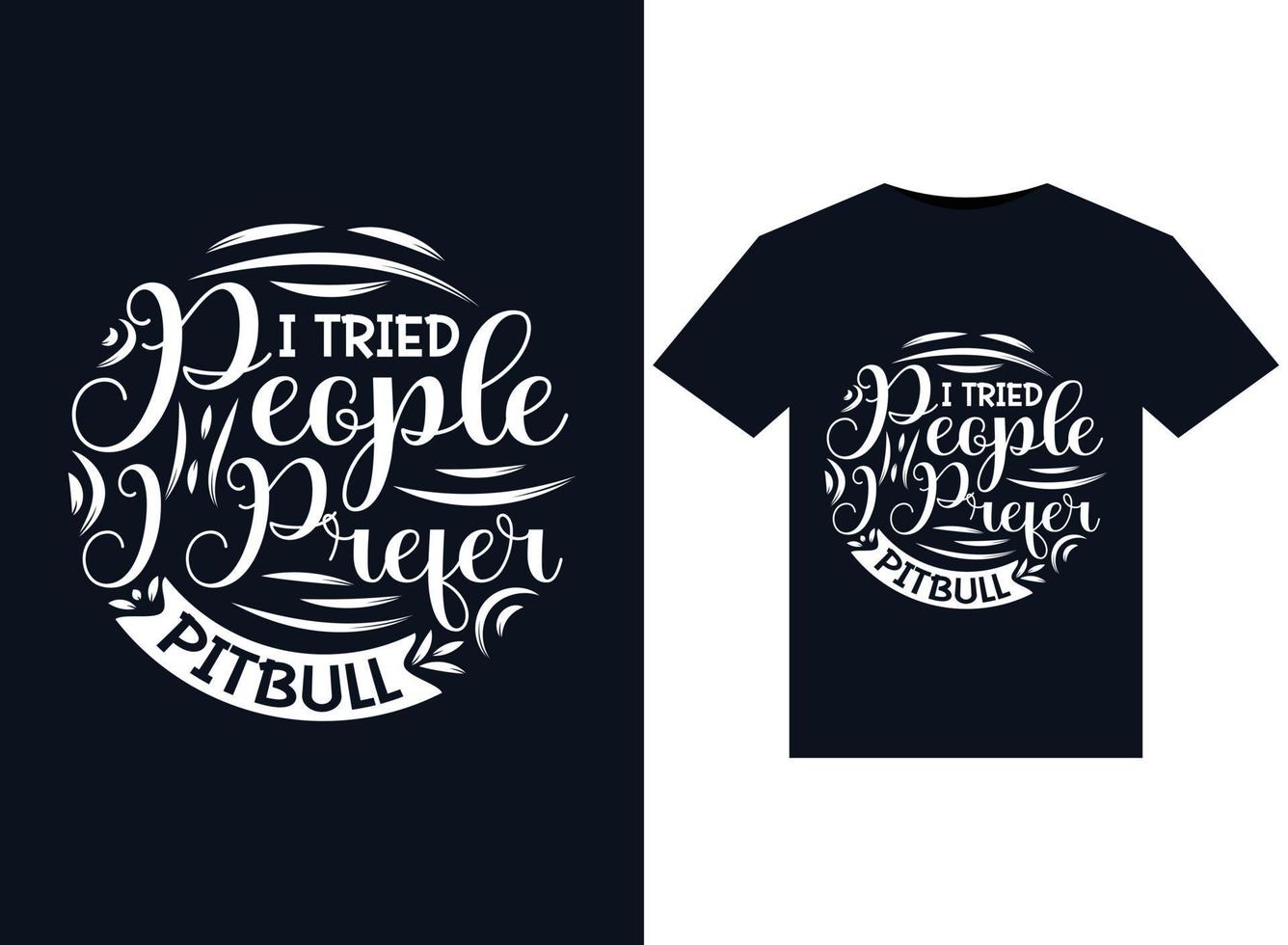 I Tried People I Prefer Pitbull illustrations for print-ready T-Shirts design vector