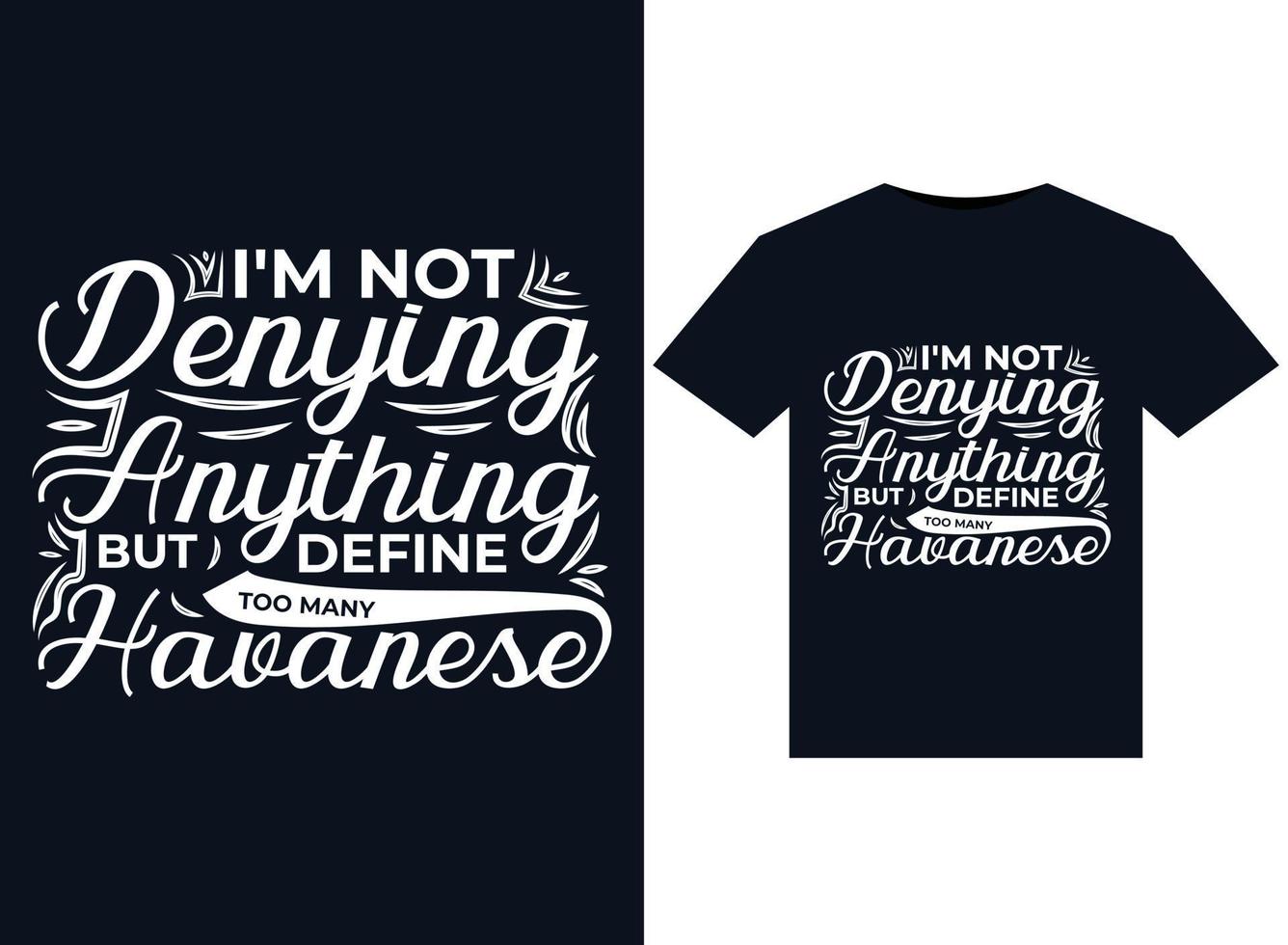 I'm Not Denying Anything But Define Too Many Havanese illustrations for print-ready T-Shirts design vector