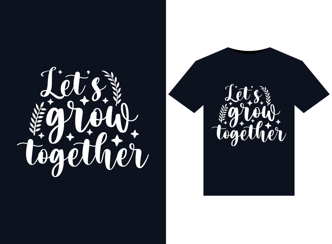 Let's grow together illustrations for print-ready T-Shirts design vector