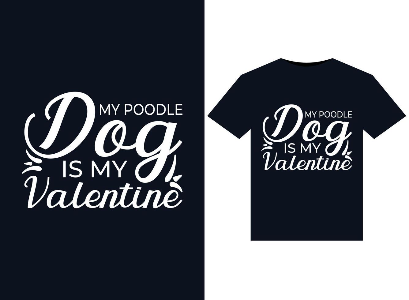My Poodle Dog Is My Valentine illustrations for print-ready T-Shirts design vector