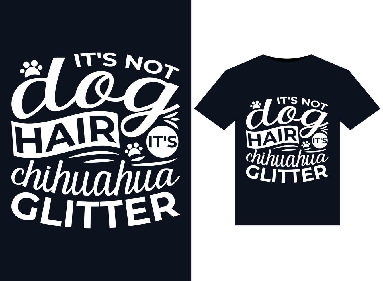 it's not dog hair it's chihuahua glitter illustrations for print-ready T-Shirts design vector