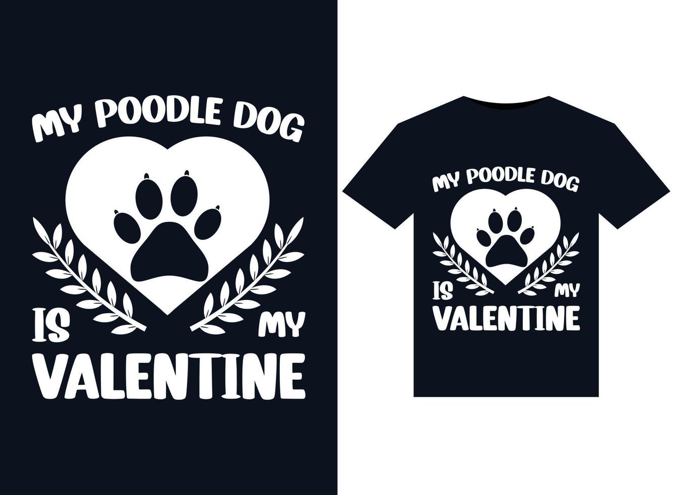 My Poodle Dog Is My Valentine illustrations for print-ready T-Shirts design vector