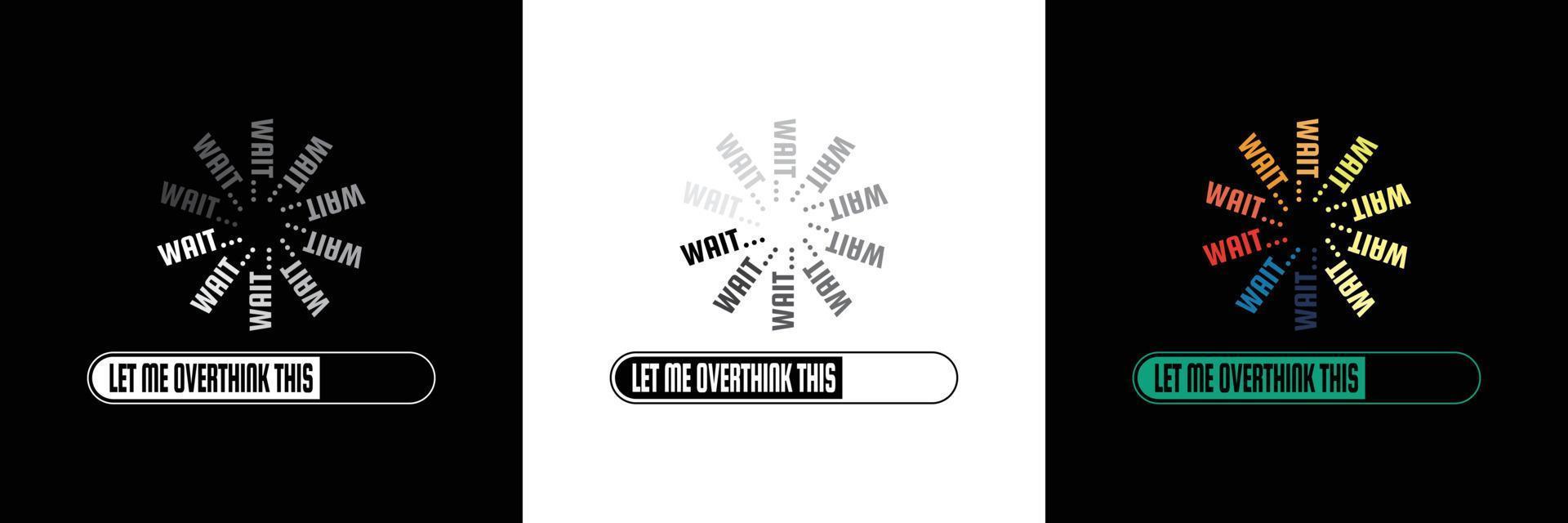 Wait Let Me Overthink This text on loading bar illustration isolated on black and white background. vector