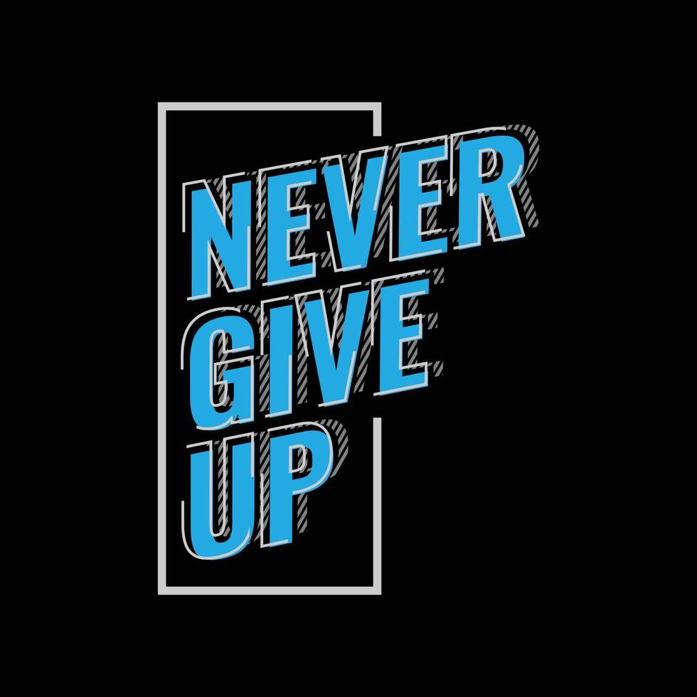 Never give up typography slogan for print t shirt design vector