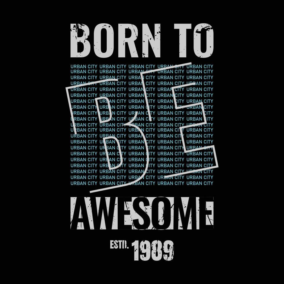 Born to be awesome typography slogan for print t shirt design vector