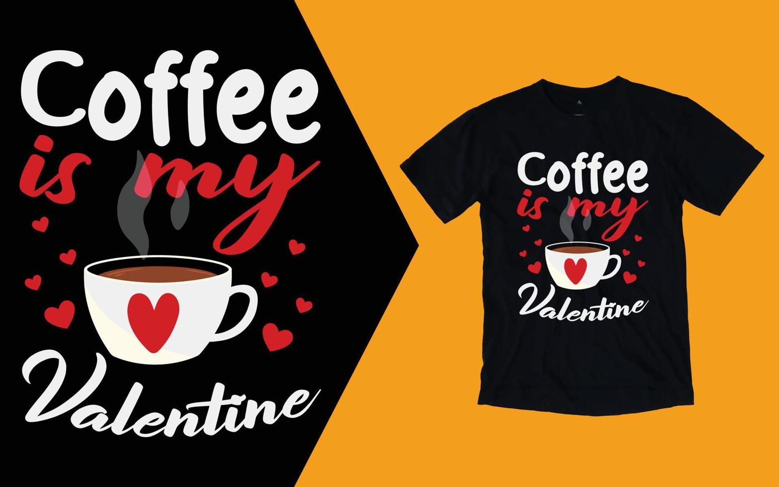 Coffee Is My Valentine T shirt, Coffee Valentines Day T shirt vector