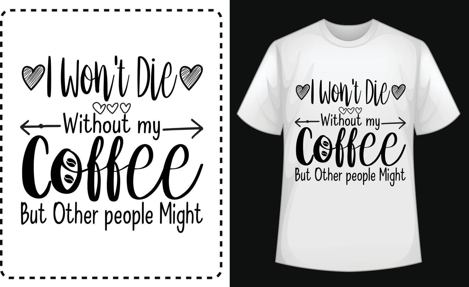 I Won't Die Without my Coffee but Other people Might typographic t shirt vector for free