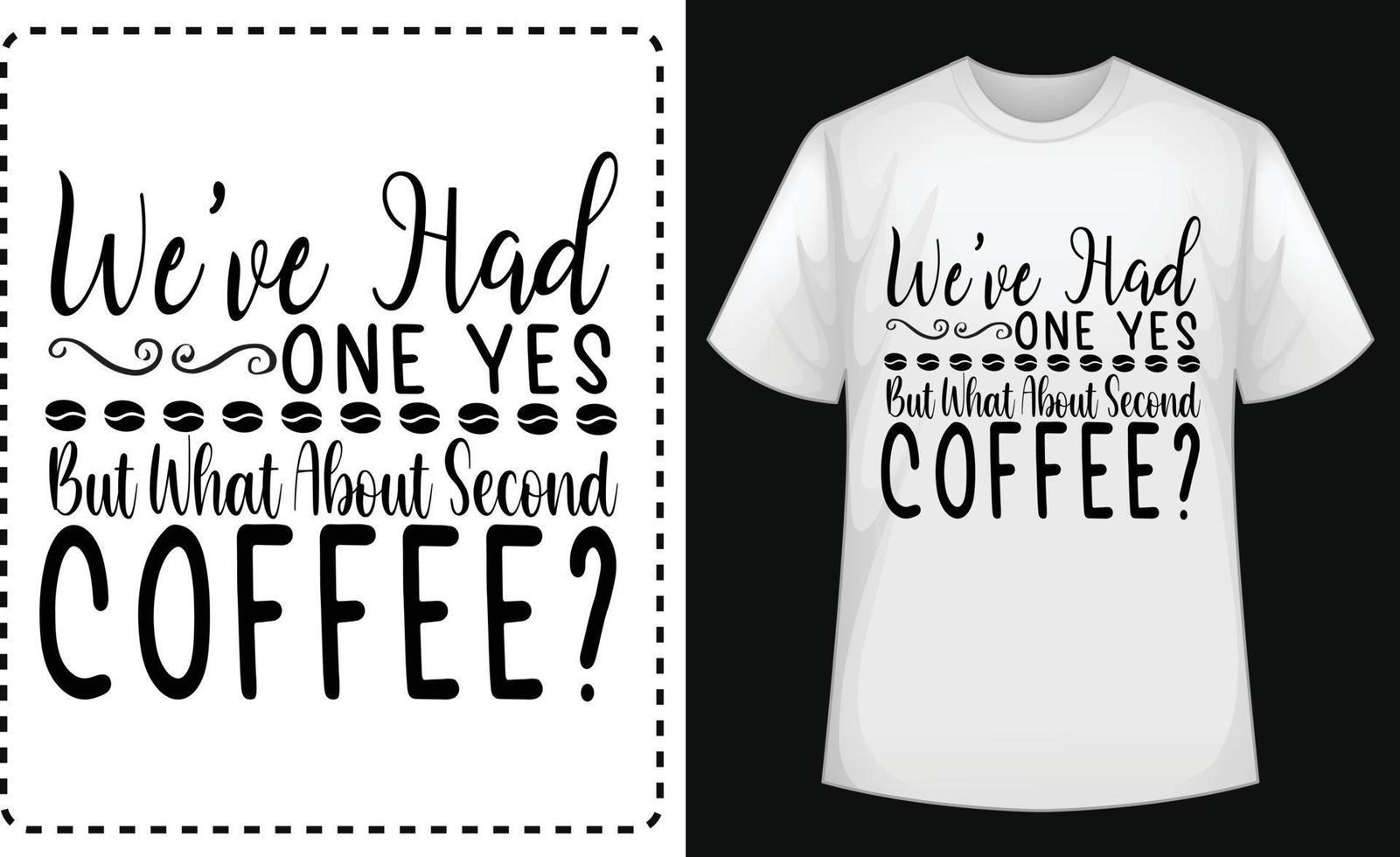 We've Had One Yes But What About Second Coffee typographic t shirt vector for free