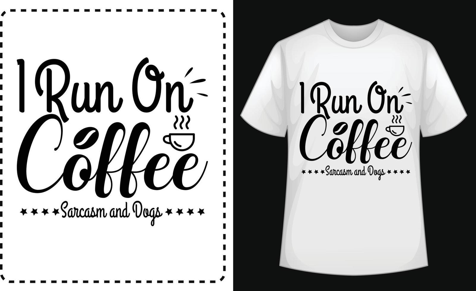 I Run On Coffee Sarcasm and Dogs  typographic t shirt design vector for free