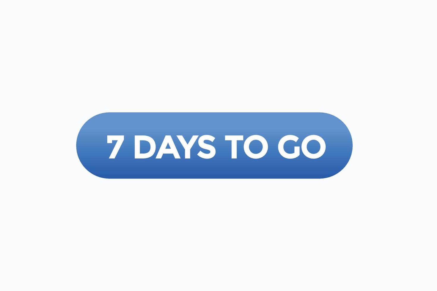 7 Days To Go Warranty Button Vectors sign Label Speech Bubble 7 Days To 7-days-to-go-text-web-button-countdown-left-7-day-to-go-banner-label