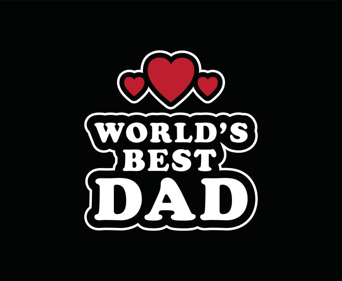 Worlds Best Dad Ever Typography Vector T-shirt Design