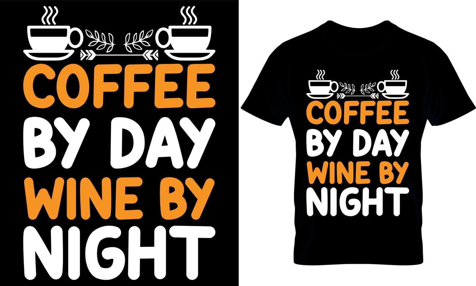 Coffee by Day Wine by Night T-Shirt Coffee by Day Wine by Night T-Shirt