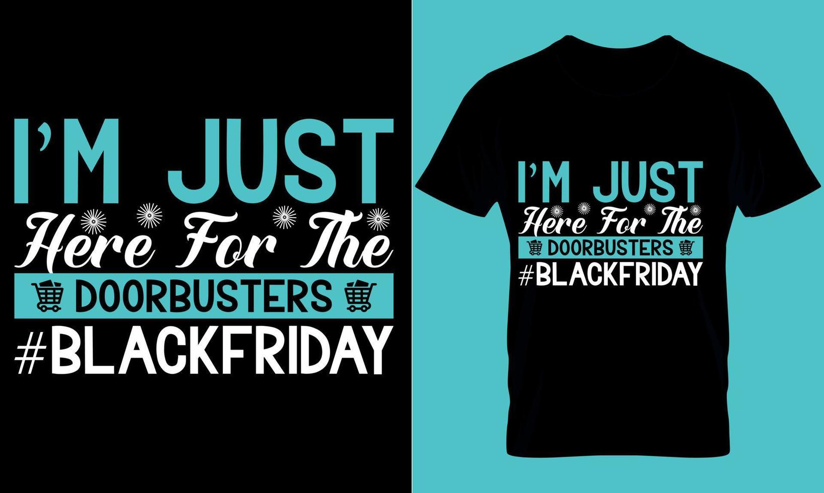 Black Friday typography t-shirt design with editable vector graphic. i'm Just Here for the doorbuster blackfriday.