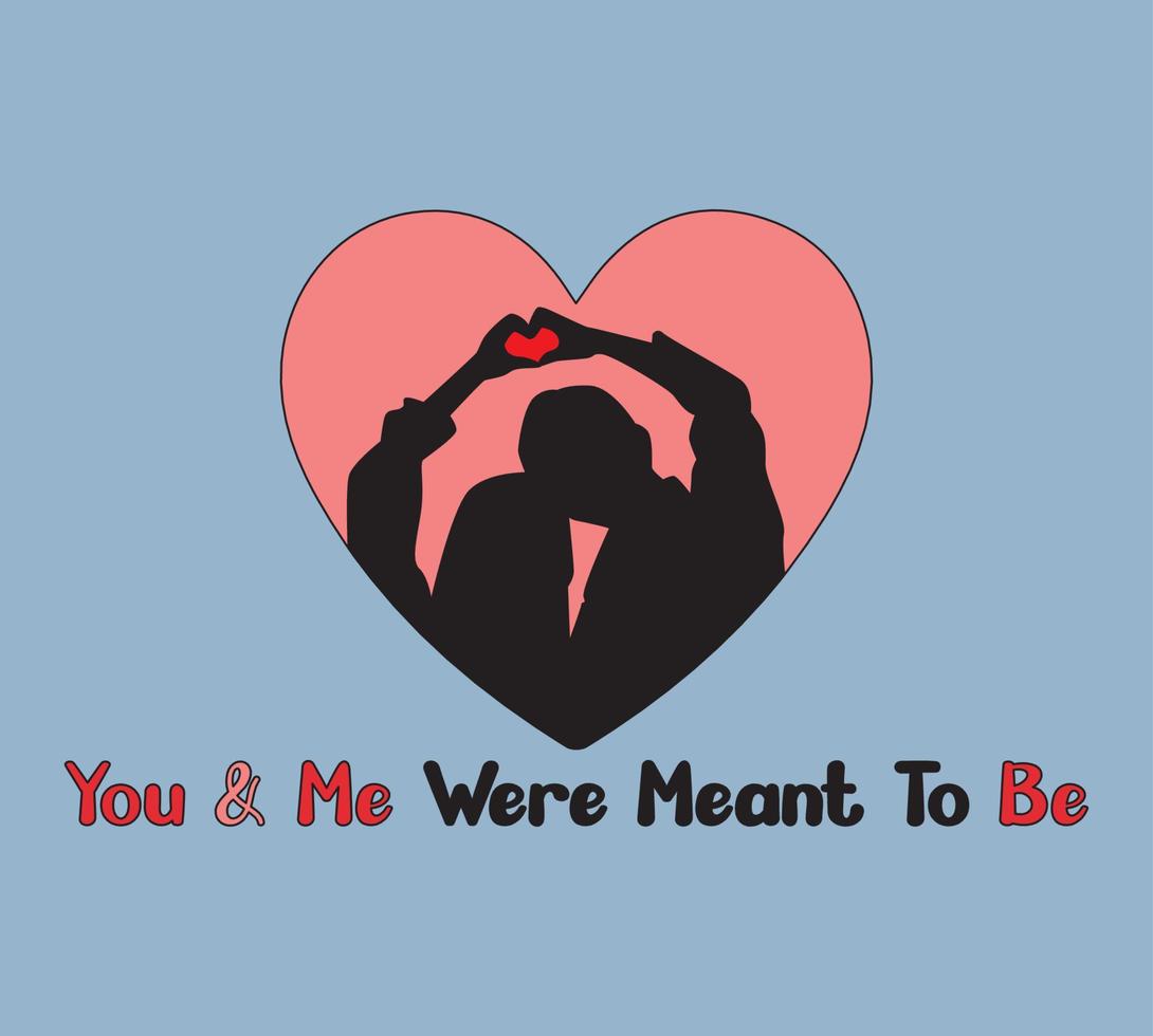 You and Me Were Meant To Be, Valentines Day T-shirt Design. vector