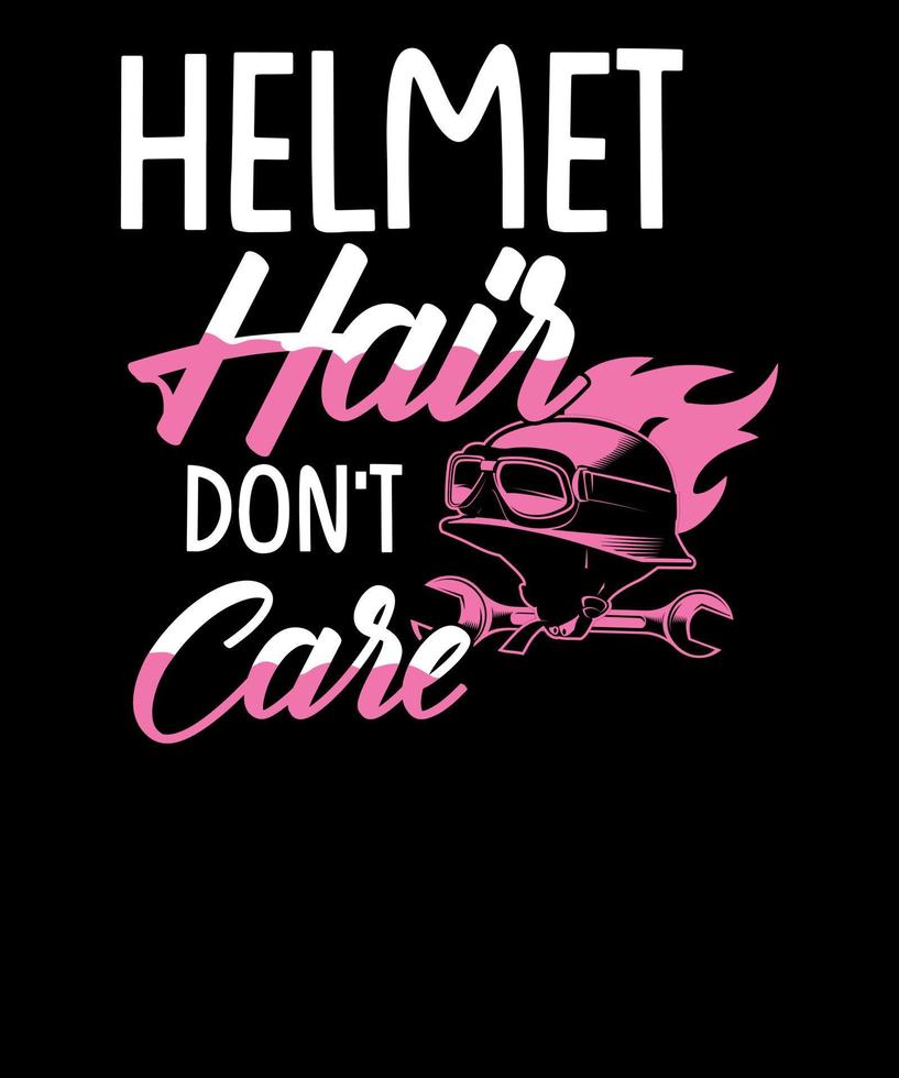 Helmet Hair Don't Care Motorcycle Bike Cycle Riding T-Shirt Helmet Hair Don't Care Motorcycle Bike Cycle Riding T-Shirt