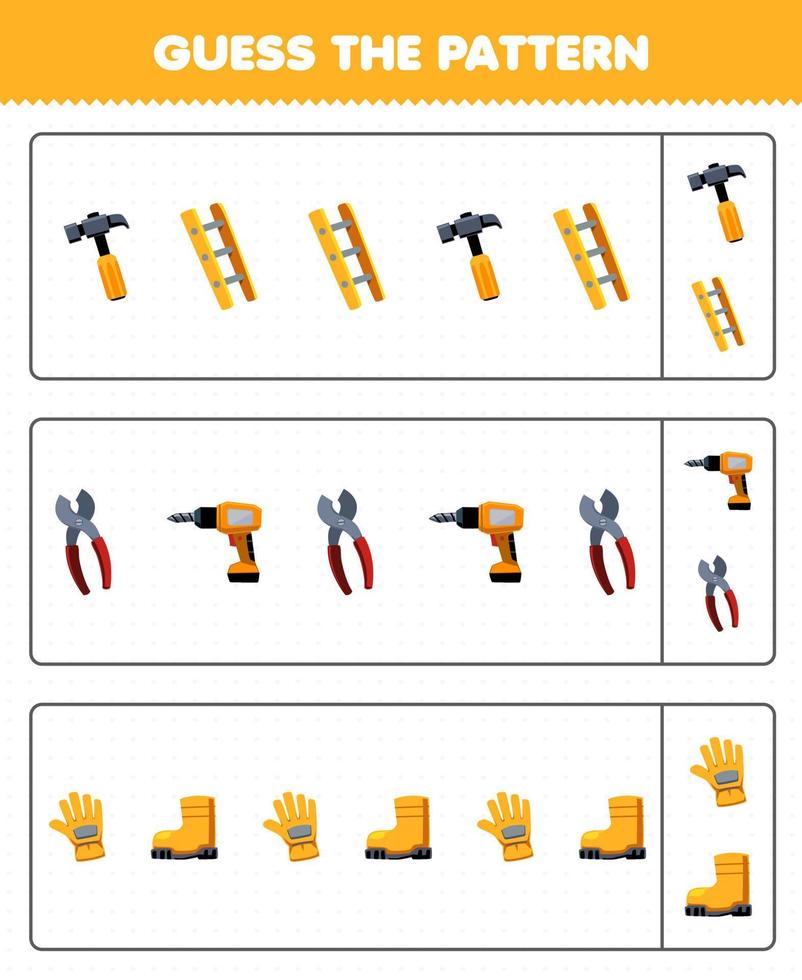 Education game for children guess the pattern each row from cute cartoon hammer ladder pliers drill glove boot printable tool worksheet vector
