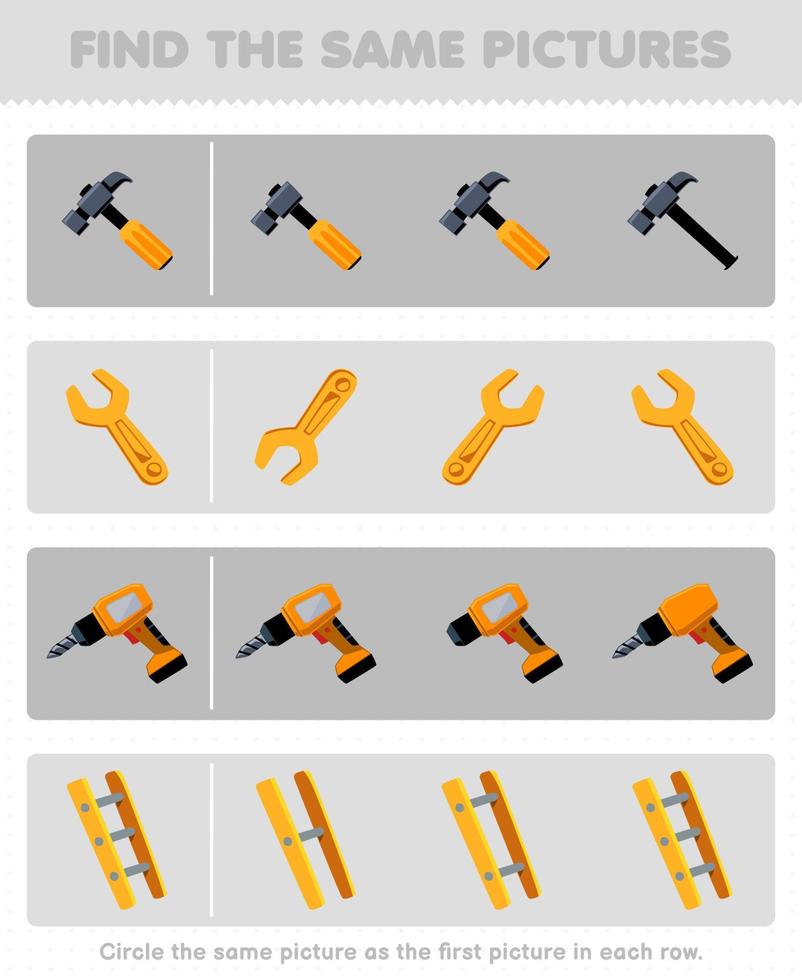 juego educativo para niños encuentra la misma imagen en cada fila de la hoja de trabajo imprimible de herramienta imprimible de escalera de taladro de llave de martillo de dibujos animados lindo vector