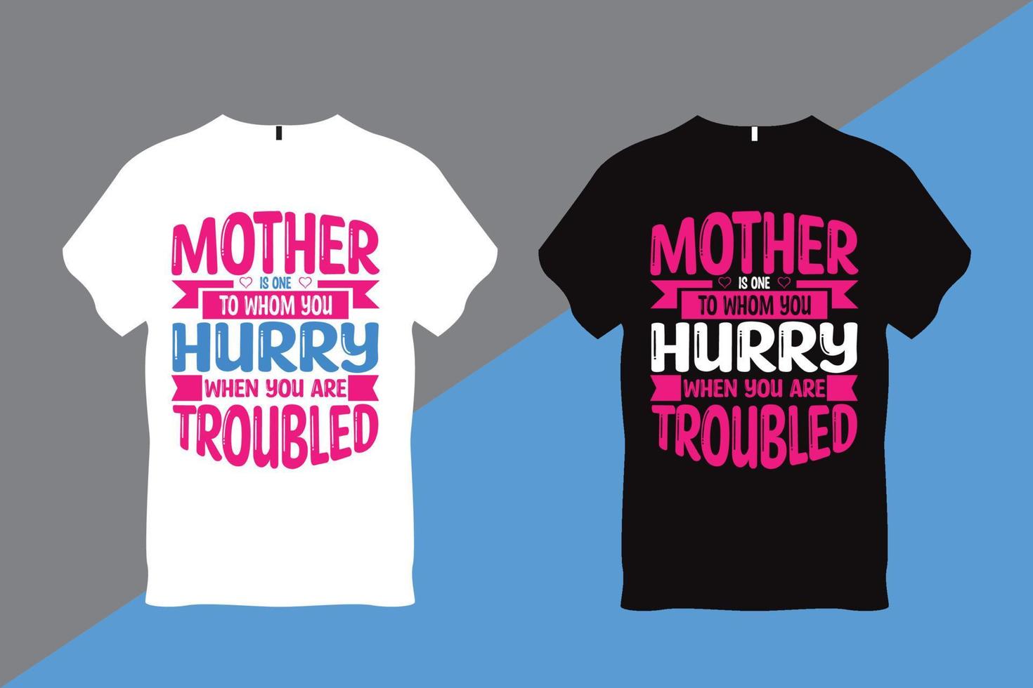 Mother is One to whom you Hurry when you are troubled Mother quote Typography T Shirt vector