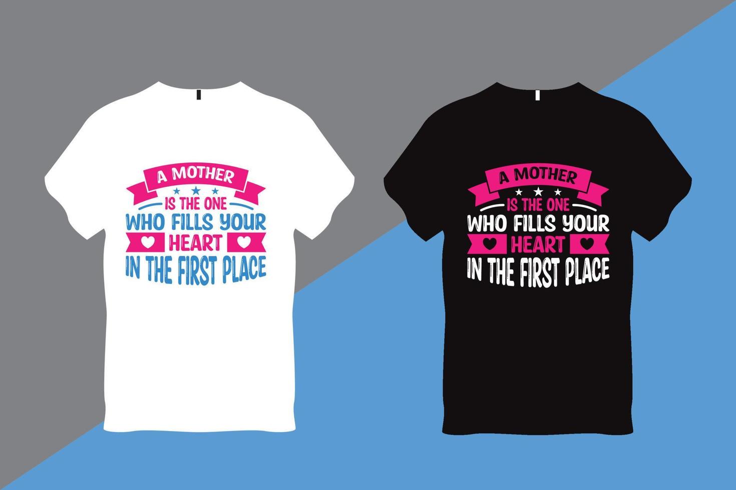A Mother is the One who fills your heart in the first place quote Typography t shirt vector