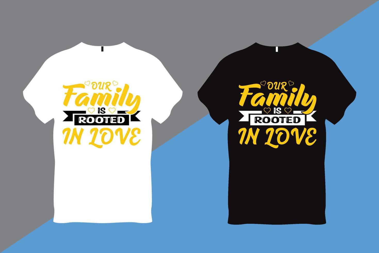 Our Family is Rooted In Love Quote Typography T Shirt vector