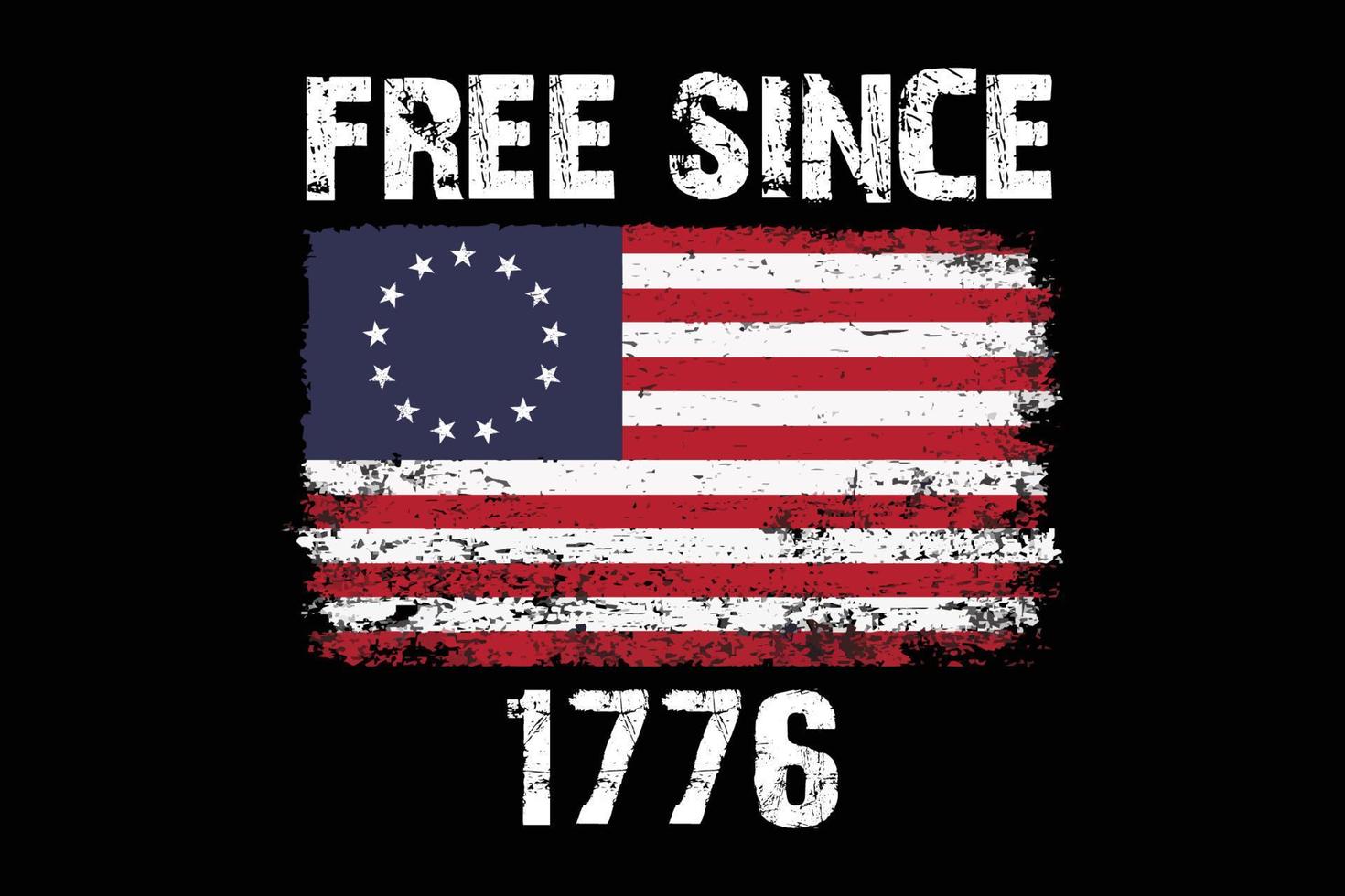 Betsy Ross Free Since 1776 Flag Design vector