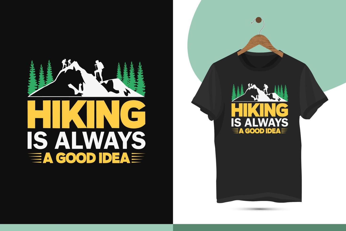 Hiking is always a good idea - Mountain Hiking t-shirt design template. Vector graphics for t-shirts and other uses.