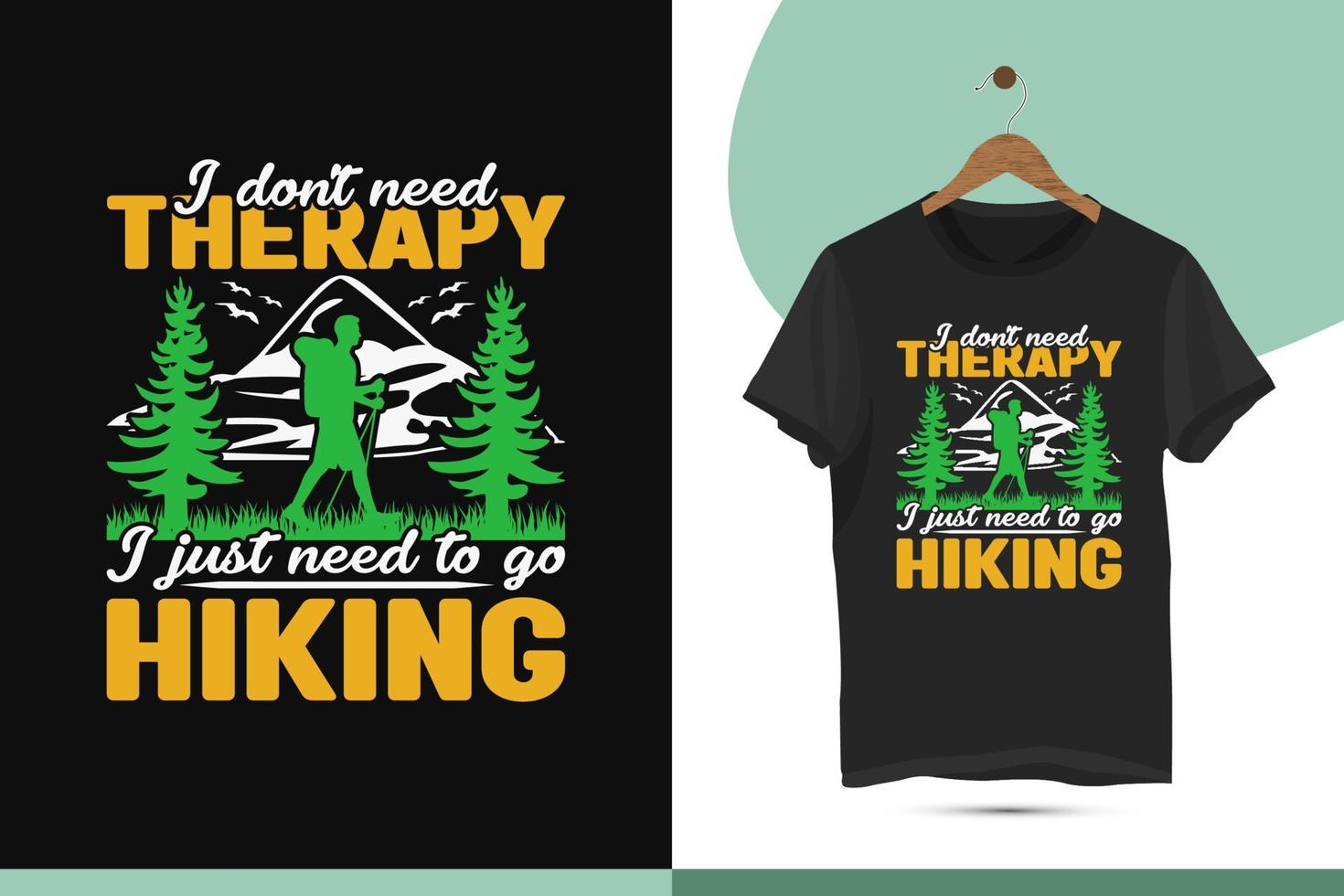 I don't need therapy I just need to go hiking - Hiking t-shirt design template. Wild, mountain, hiker, adventure illustration. Vector graphics for t-shirts and other uses.