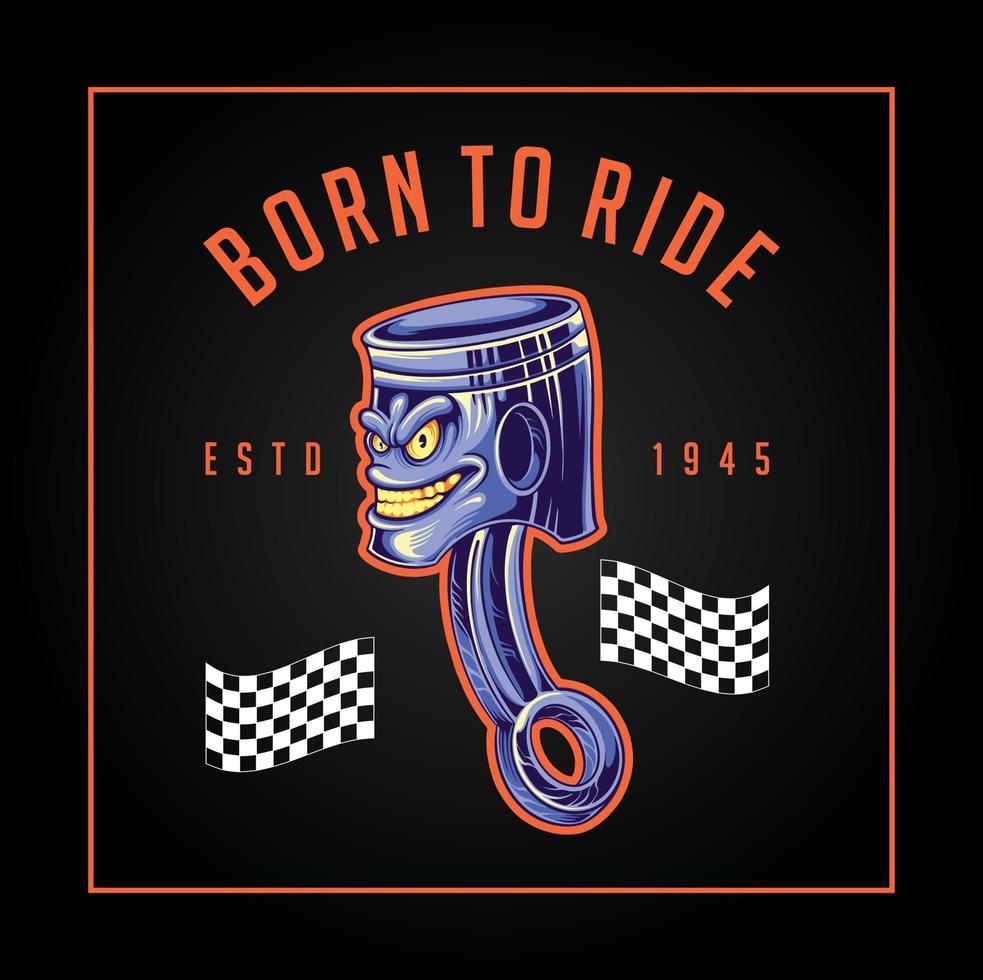 Piston racing born to ride illustration Vector for your work Logo, mascot merchandise t-shirt, stickers and Label designs, poster, greeting cards advertising business company brands