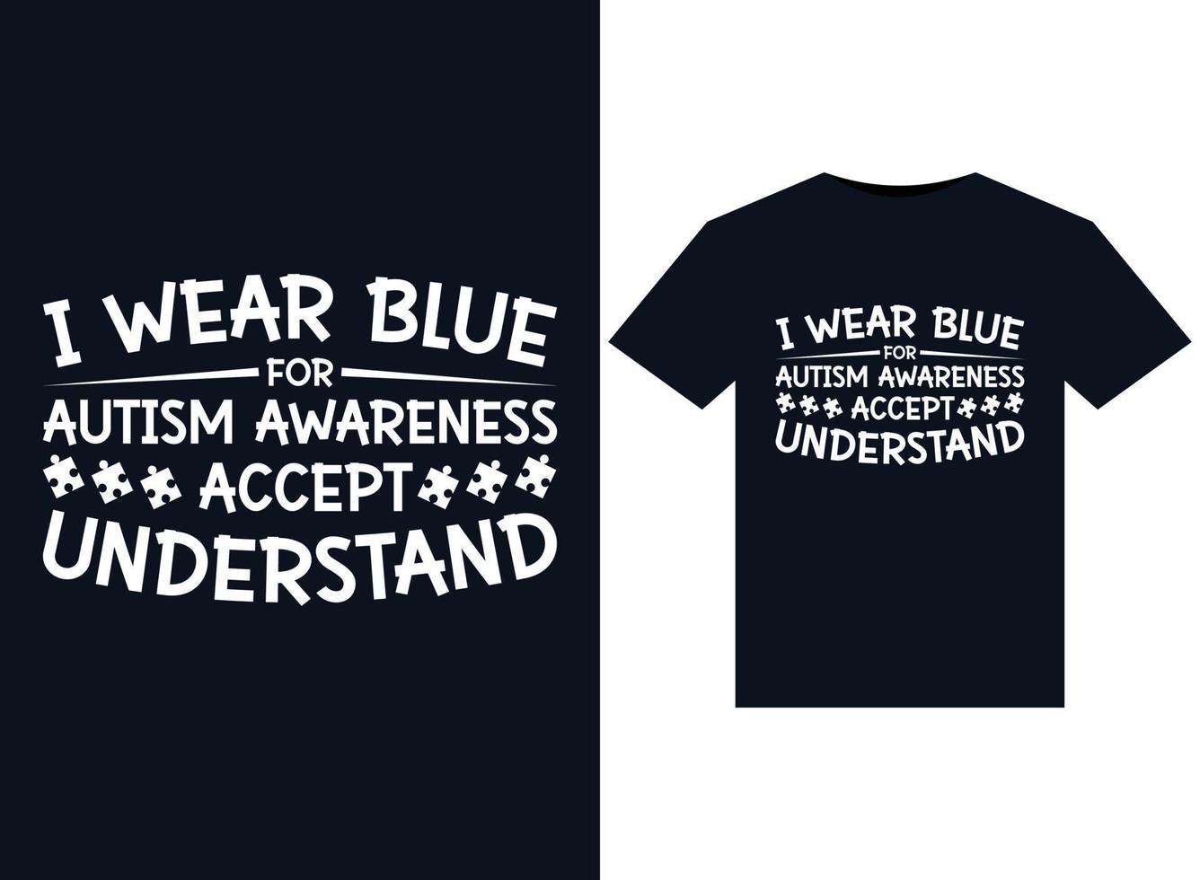 I Wear Blue For Autism Awareness Accept Understand illustrations for print-ready T-Shirts design vector