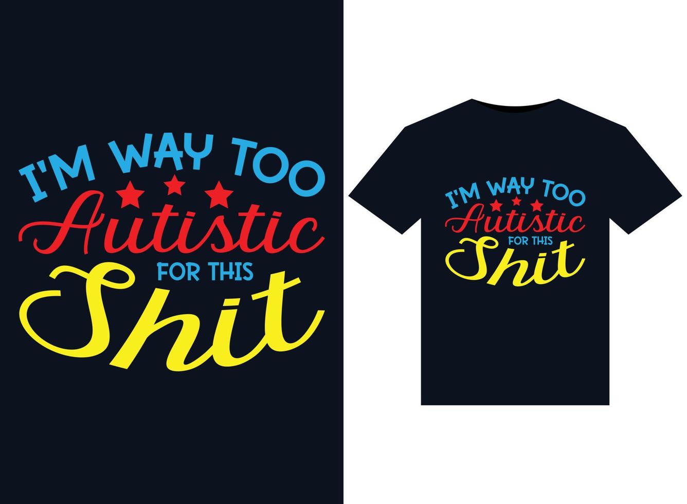 I'm way Too Autistic For This Shit illustrations for print-ready T-Shirts design vector