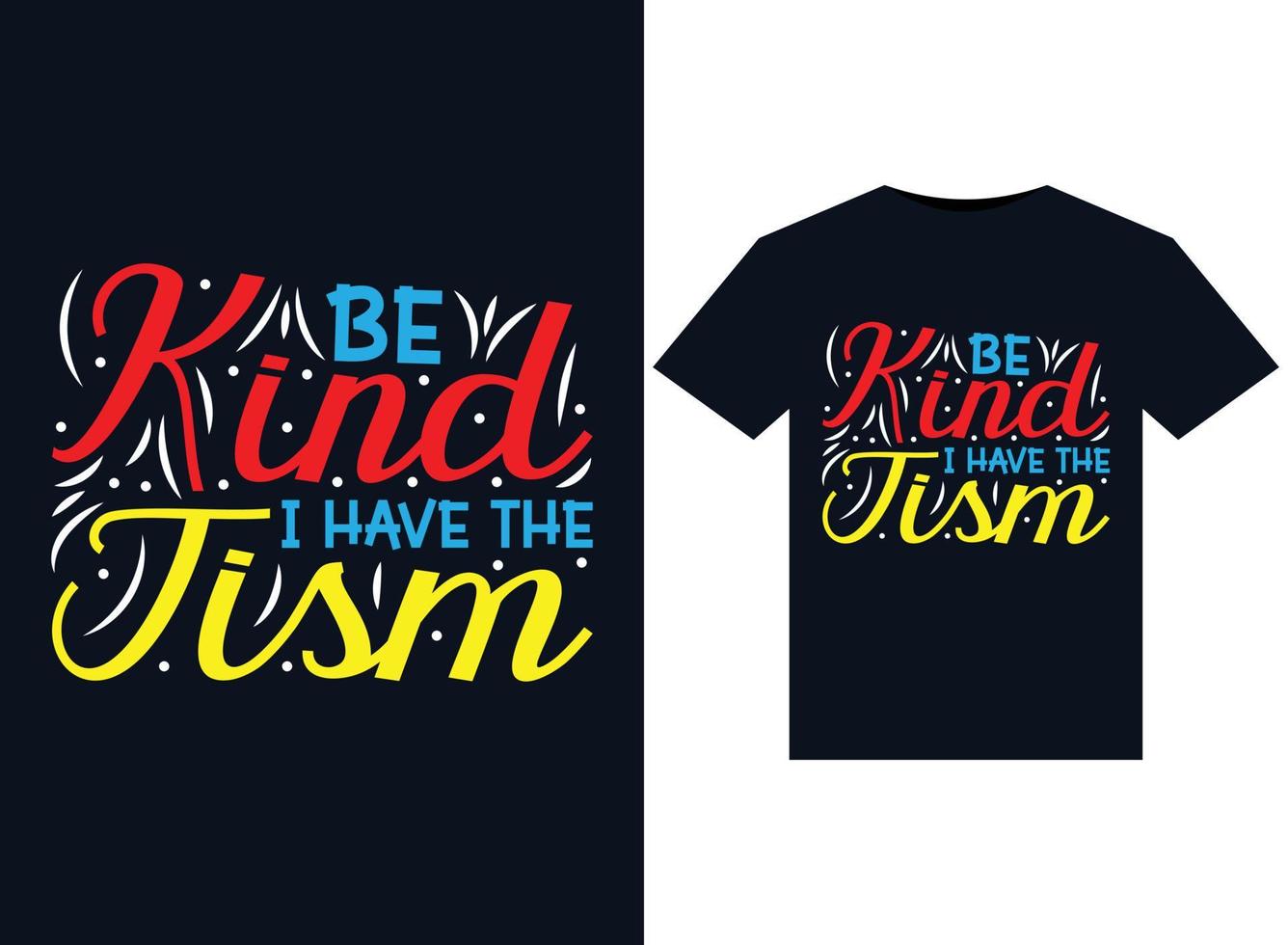Be Kind I Have The Tism illustrations for print-ready T-Shirts design vector