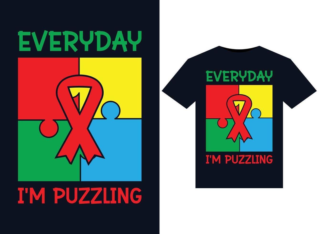 Everyday I'm Puzzling illustrations for print-ready T-Shirts design vector