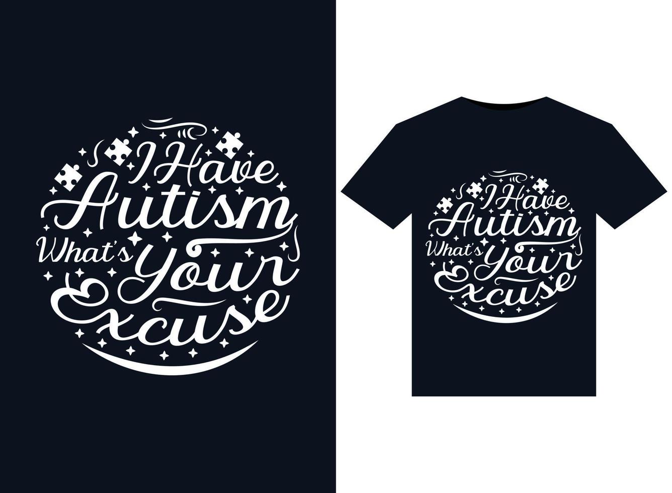 I Have Autism What's Your Excuse illustrations for print-ready T-Shirts design vector