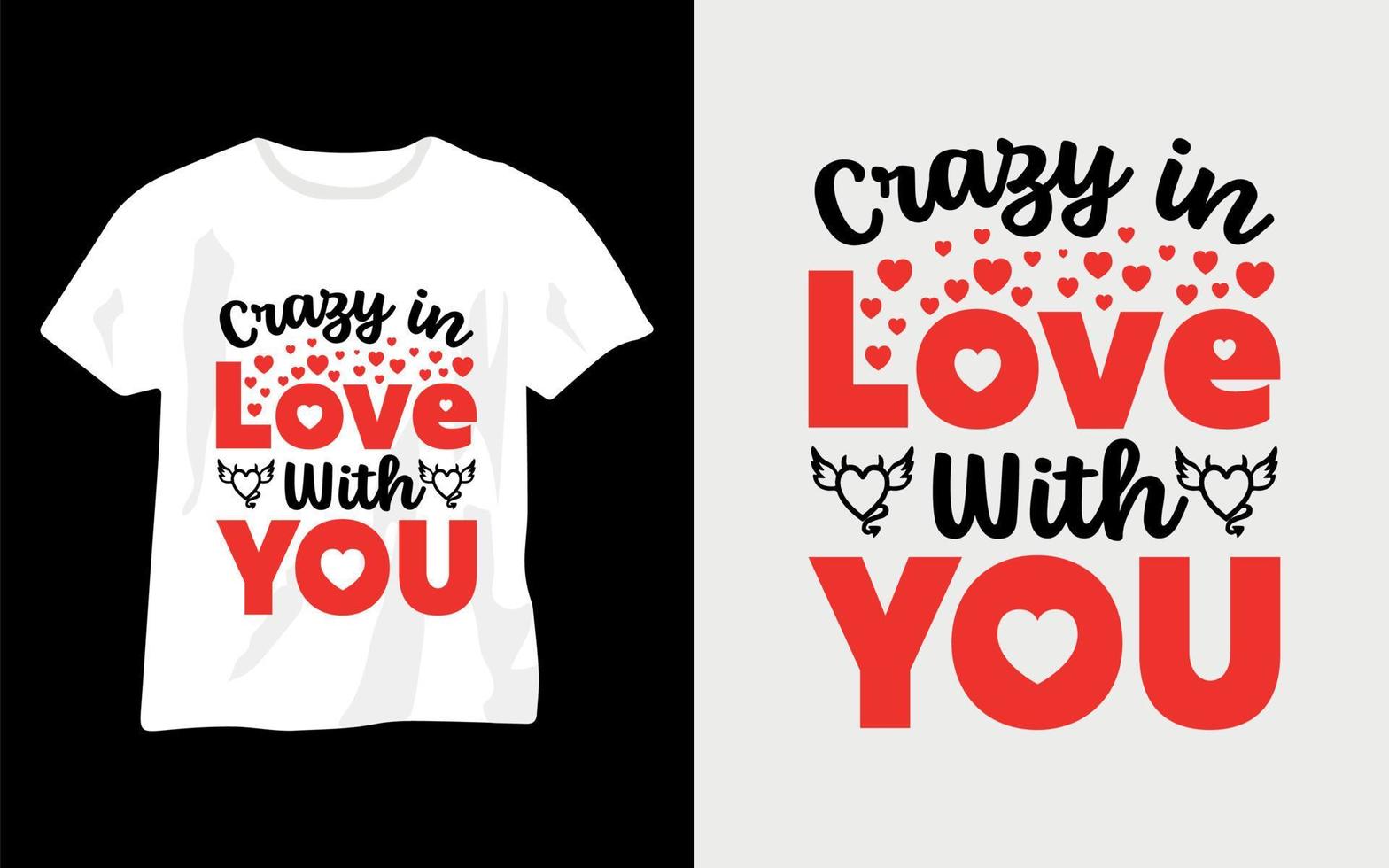 Crazy in Love with you, Valentine Day T-shirt Design Template. Valentine typography design vector