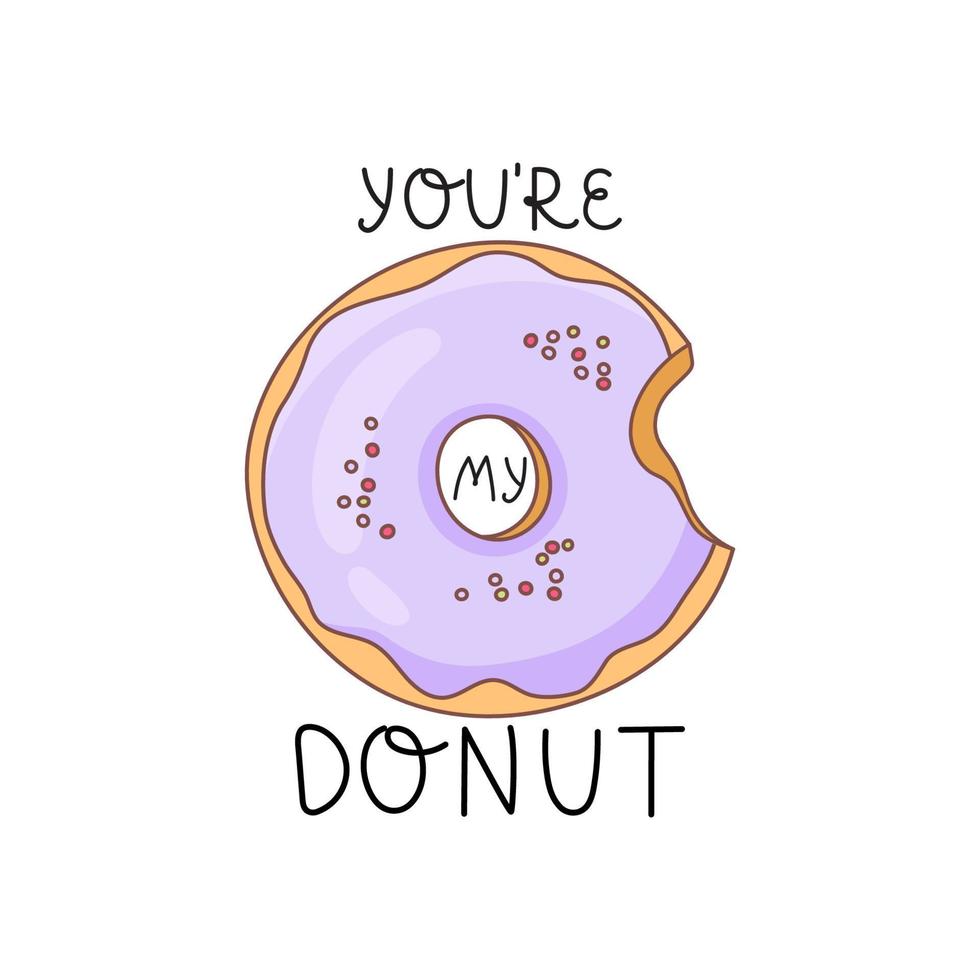 A bitten donut with icing and sprinkles on a white background and with the inscription You are My Donut. Decoration for greeting cards, posters, patches, clothing prints, emblems vector