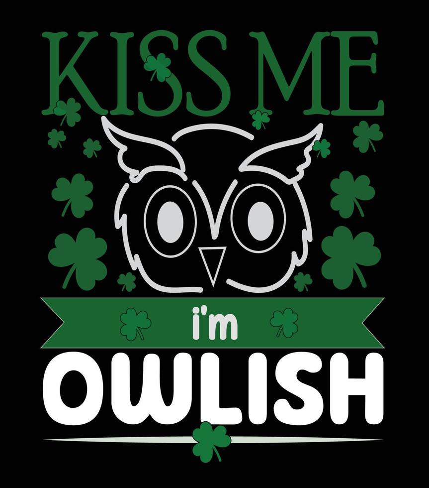 St patrick's day t-shirt design vector. Kiss me i'm owlish, happy saint patrick's day t-shirt design vector. vector