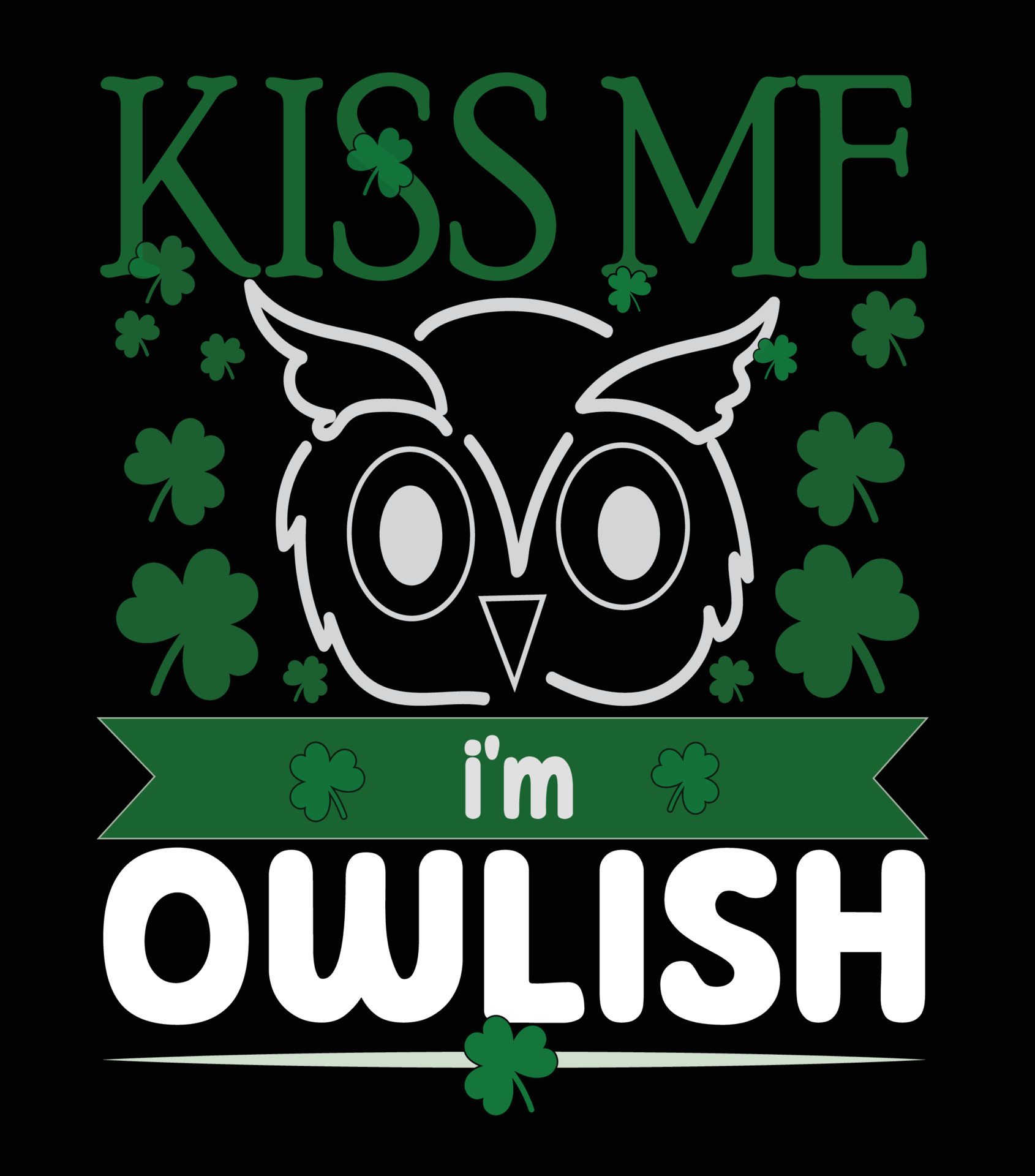 St patrick's day t-shirt design vector. Kiss me i'm owlish, happy