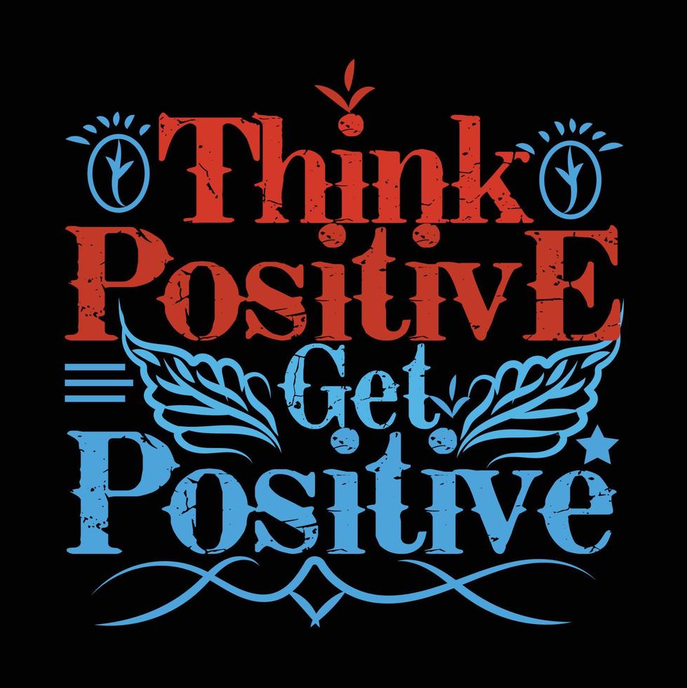 Think positive get positive T-shirt design vector. vector