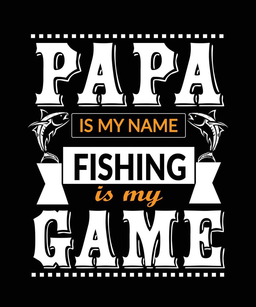Fishing T-shirt design. Papa is my name fishing is my game illustrator design. vector