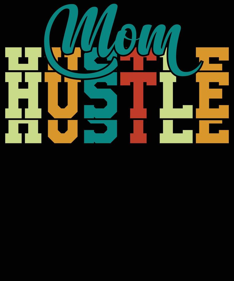 Mom Hustle t shirt design Happy mothers day t shirt design vector