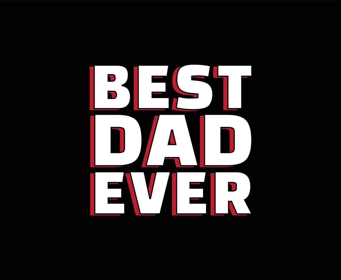 Best Dad Ever Typography Vector T-shirt Design