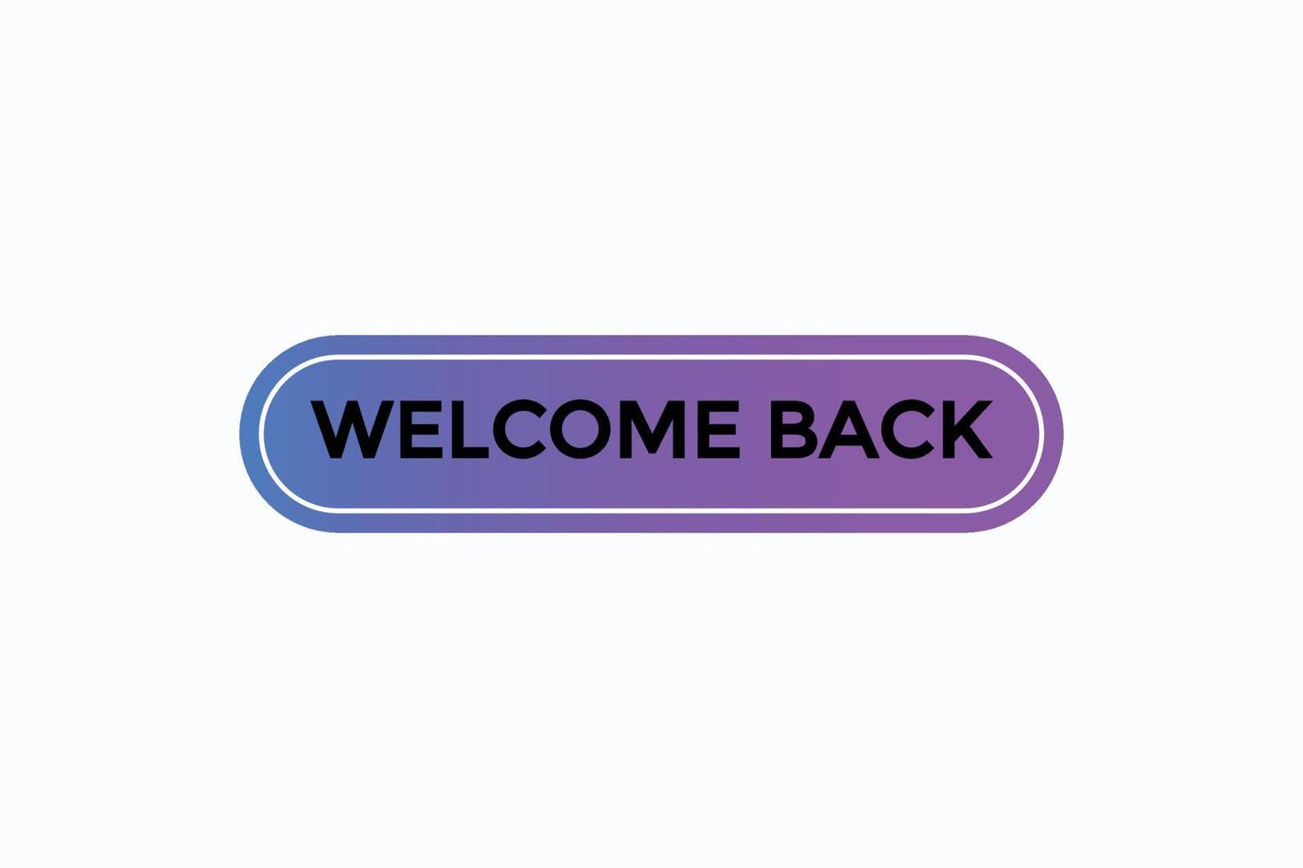 welcome back button vectors.sign label speech bubble welcome back vector