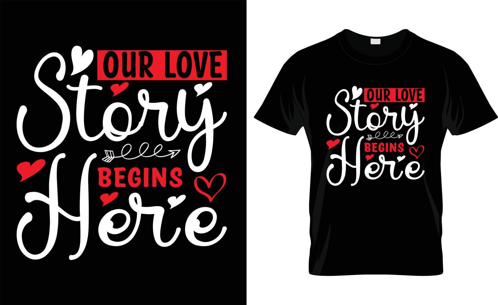 OUR LOVE STORY BEGINS HERE typography, VALENTINE'S DAY T SHIRT DESIGN vector