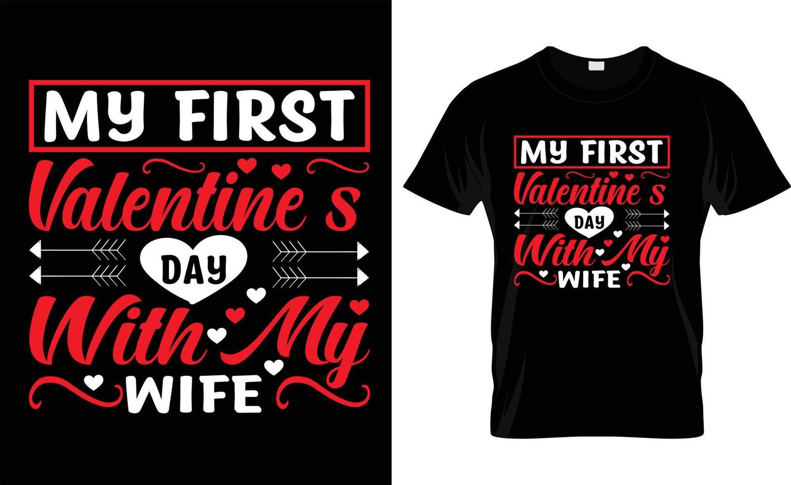 MY FIRST VALENTINE'S DAY WITH MY WIFE typography, VALENTINE'S DAY T SHIRT DESIGN vector